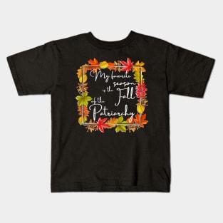 My Favorite Season Is Fall Of Patriarchy Feminist Kids T-Shirt